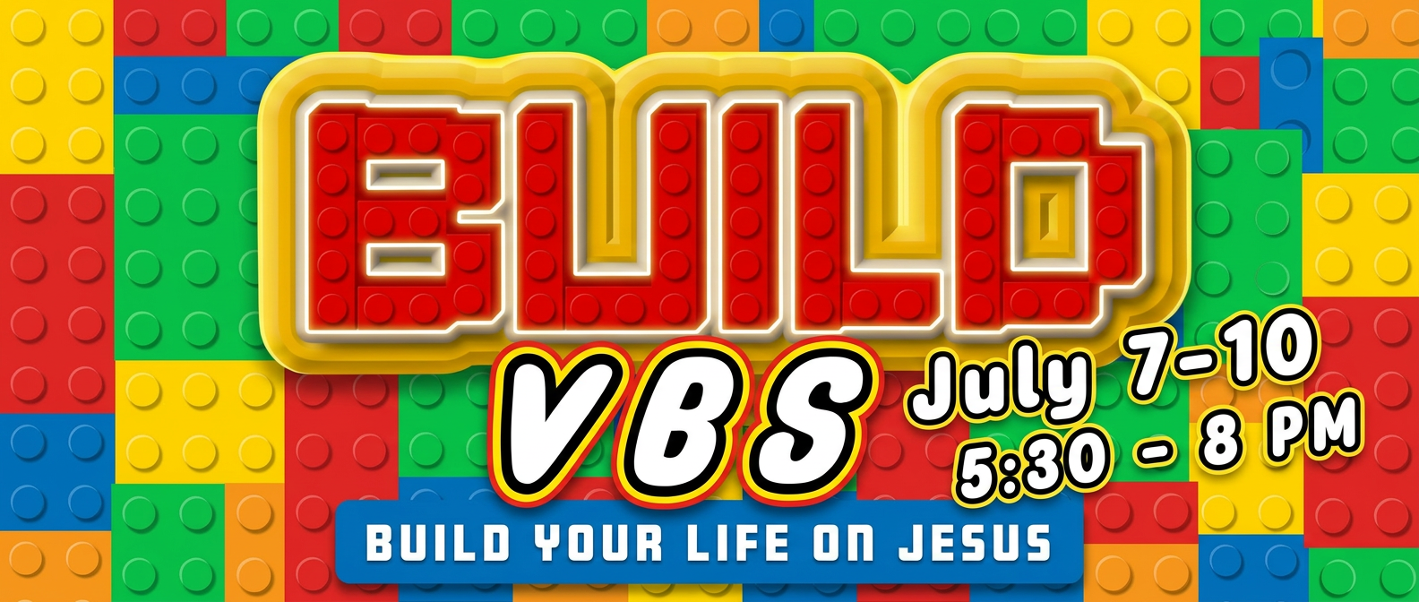 BUILD VBS — Build Your Life on Jesus. July 7th–10th, 5:30–8 PM.